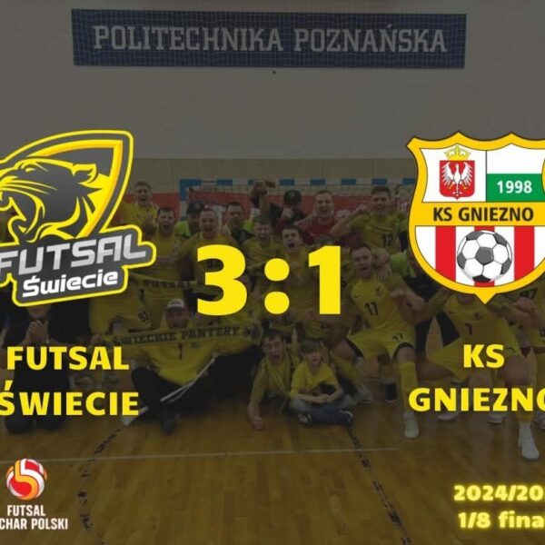 Futsal Świecie po raz drugi w historii klubu melduje się w ćwierćfinale Pucharu Polski!
